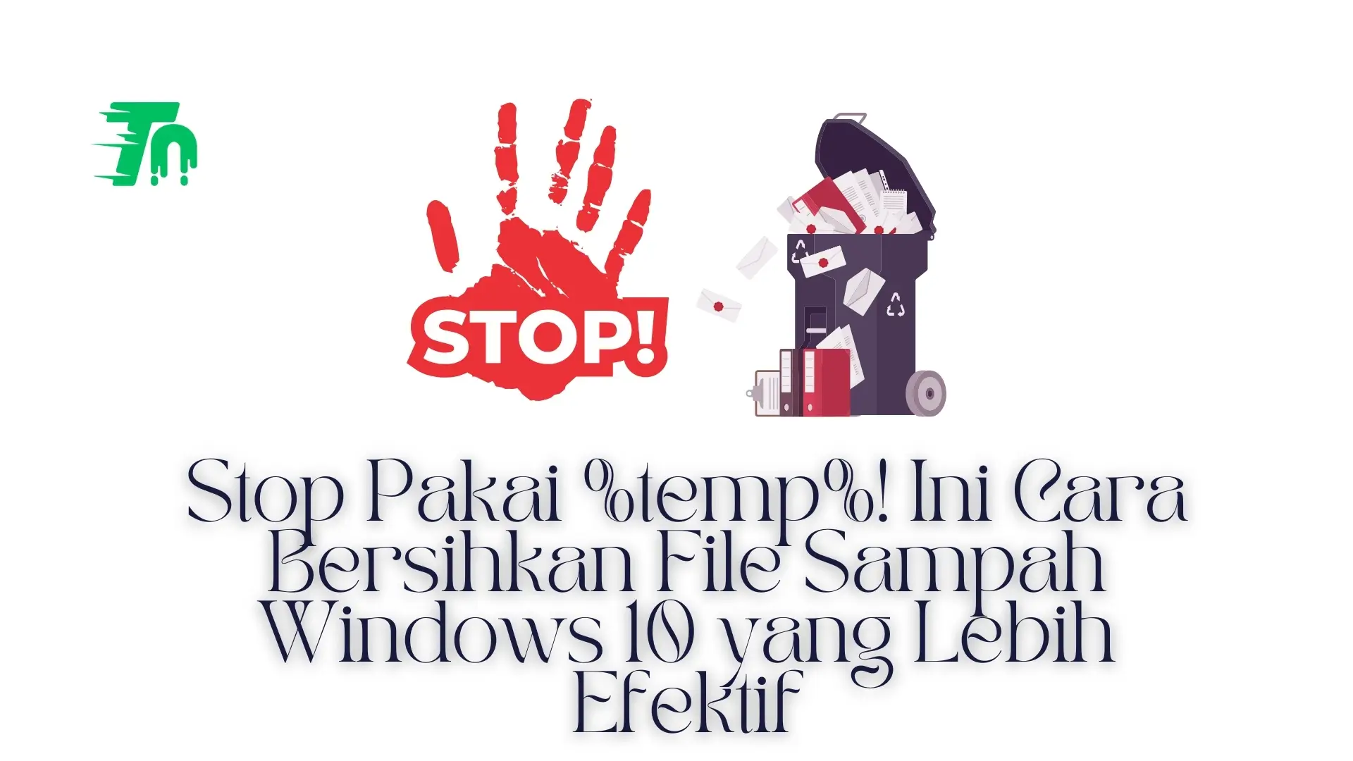 Ini Cara Membersihkan File Sampah Windows 10 yang Lebih Efektif